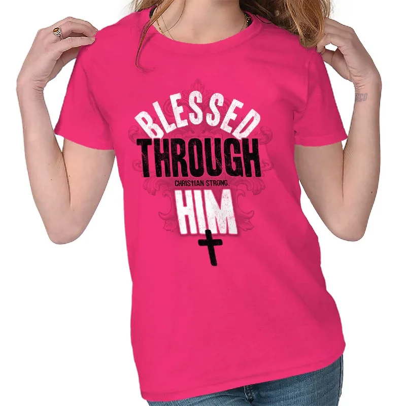 Blessed Through Him Ladies T Shirt